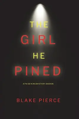 The Girl He Pined (A Paige King FBI Suspense Thriller-Libro 1) - The Girl He Pined (A Paige King FBI Suspense Thriller-Book 1)