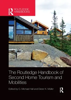 The Routledge Handbook of Second Home Tourism and Mobilities (Manual Routledge de turismo de segunda residencia y movilidades) - The Routledge Handbook of Second Home Tourism and Mobilities