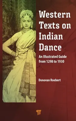 Textos occidentales sobre danza india: Una guía ilustrada de 1298 a 1930 - Western Texts on Indian Dance: An Illustrated Guide from 1298 to 1930