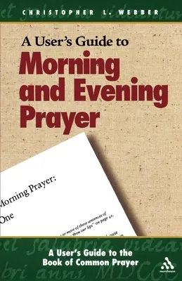 Guía del usuario del Libro de Oración Común: Oración de la mañana y de la tarde - A User's Guide to the Book of Common Prayer: Morning and Evening Prayer