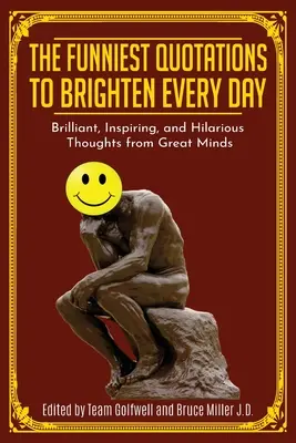 Las citas más divertidas para alegrar cada día: Pensamientos brillantes, inspiradores e hilarantes de grandes mentes (Citas para inspirar) - The Funniest Quotations to Brighten Every Day: Brilliant, Inspiring, and Hilarious Thoughts from Great Minds (Quotes to Inspire)