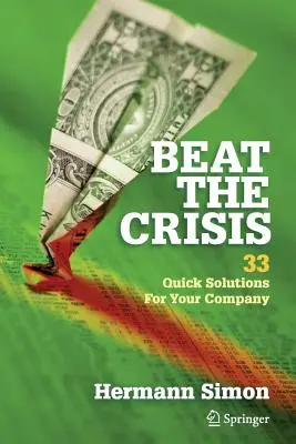 Vence a la crisis: 33 soluciones rápidas para tu empresa - Beat the Crisis: 33 Quick Solutions for Your Company