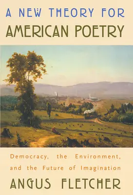 Una nueva teoría para la poesía estadounidense: Democracia, medio ambiente y el futuro de la imaginación - A New Theory for American Poetry: Democracy, the Environment, and the Future of Imagination