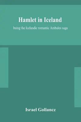 Hamlet en Islandia: la saga romántica islandesa de Ambales - Hamlet in Iceland: being the Icelandic romantic Ambales saga