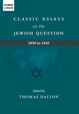 Ensayos clásicos sobre la cuestión judía: 1850 a 1945 - Classic Essays on the Jewish Question: 1850 to 1945