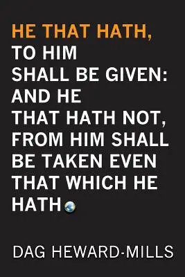Al Que Tiene, Se Le Dará: Y Al Que No Tiene, Se Le Quitará Hasta Lo Que Tiene - He That Hath, To Him Shall be Given: And He That Hath No, From Him Shall Be Taken Even That Which He Hath