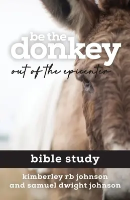 Sé el burro: Estudio bíblico «Fuera del epicentro - Be the Donkey: Out of the Epicenter Bible Study