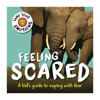 Domine sus emociones: Sentir miedo - Tame Your Emotions: Feeling Scared