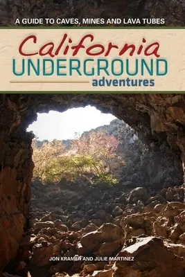 California Underground: Guía de cuevas, minas y tubos de lava - California Underground: A Guide to Caves, Mines and Lava Tubes