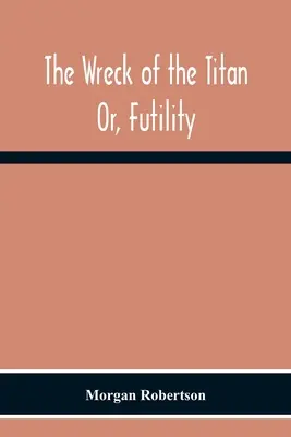 El naufragio del Titán: O, Futilidad - The Wreck Of The Titan: Or, Futility