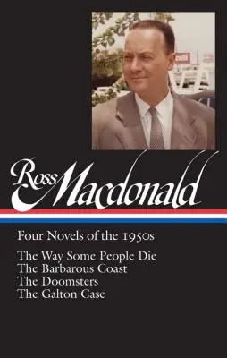 Ross Macdonald: Cuatro novelas de los años 50 (Loa #264): La forma en que algunos mueren / La costa bárbara / Los condenados / El caso Galton - Ross Macdonald: Four Novels of the 1950s (Loa #264): The Way Some People Die / The Barbarous Coast / The Doomsters / The Galton Case