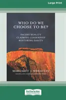 ¿Quiénes elegimos ser? Afrontar la realidad, reivindicar el liderazgo, restablecer la cordura [16 Pt Large Print Edition]. - Who Do We Choose To Be?: Facing Reality, Claiming Leadership, Restoring Sanity [16 Pt Large Print Edition]