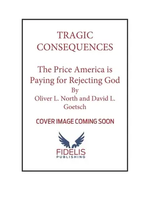 Consecuencias trágicas: El precio que Estados Unidos está pagando por rechazar a Dios y cómo recuperar nuestra cultura para Cristo - Tragic Consequences: The Price America Is Paying for Rejecting God and How to Reclaim Our Culture for Christ