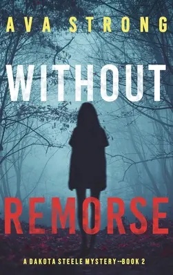 Sin Remordimientos (Un thriller de suspense de Dakota Steele y el FBI - Libro 2) - Without Remorse (A Dakota Steele FBI Suspense Thriller-Book 2)