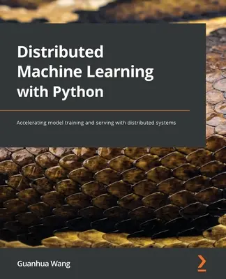 Aprendizaje automático distribuido con Python: Aceleración del entrenamiento y servicio de modelos con sistemas distribuidos - Distributed Machine Learning with Python: Accelerating model training and serving with distributed systems