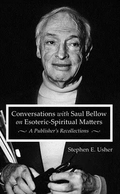 Conversaciones con Saul Bellow sobre cuestiones esotérico-espirituales: Recuerdos de un editor - Conversations with Saul Bellow on Esoteric-Spiritual Matters: A Publisher's Recollections