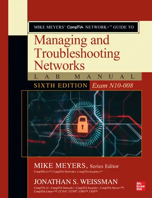 Comptia Network+ Guide to Managing and Troubleshooting Networks Lab Manual, Sixth Edition, de Mike Meyers (Examen N10-008) - Mike Meyers' Comptia Network+ Guide to Managing and Troubleshooting Networks Lab Manual, Sixth Edition (Exam N10-008)