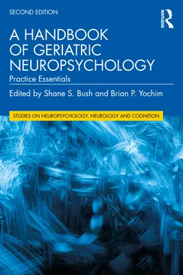 Manual de neuropsicología geriátrica: Aspectos esenciales de la práctica - A Handbook of Geriatric Neuropsychology: Practice Essentials
