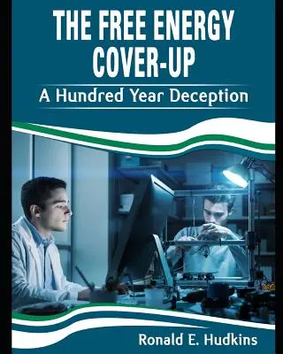 El encubrimiento de la energía libre: Un Engaño de Cien Años - The Free Energy Cover-up: A Hundred Year Deception