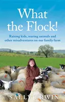 ¡Lo que el rebaño! - Criar niños, criar animales y otras desventuras en nuestra granja familiar - What the Flock! - Raising kids, rearing animals and other misadventures on our family farm