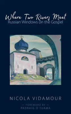 Donde confluyen dos ríos: Ventanas rusas al Evangelio - Where Two Rivers Meet: Russian Windows on the Gospel