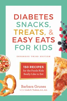 Aperitivos, golosinas y comidas fáciles para niños diabéticos: 150 recetas de alimentos que a los niños realmente les gusta comer - Diabetes Snacks, Treats, and Easy Eats for Kids: 150 Recipes for the Foods Kids Really Like to Eat