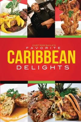 Las delicias caribeñas favoritas del chef Rob Gayle - Chef Rob Gayle's Favorite Caribbean Delights