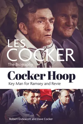 Cocker Hoop: La biografía de Les Cocker, hombre clave para Ramsey y Revie - Cocker Hoop: The Biography of Les Cocker, Key Man for Ramsey and Revie