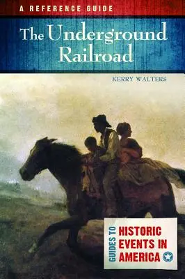 El ferrocarril subterráneo: Guía de referencia - The Underground Railroad: A Reference Guide