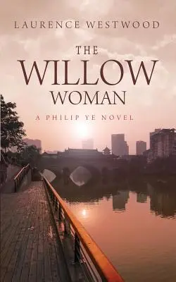 La mujer sauce: Una novela de Philip Ye - The Willow Woman: A Philip Ye Novel