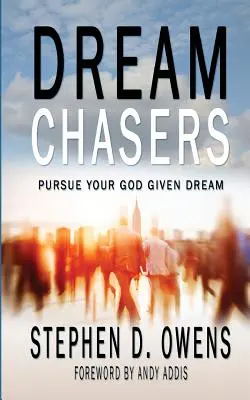 Perseguidores de sueños: Persigue el sueño que Dios te ha dado - Dream Chasers: Pursue your God given dream