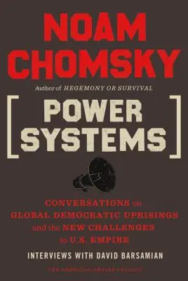 Sistemas de poder: Conversaciones sobre los levantamientos democráticos mundiales y los nuevos desafíos al imperio estadounidense - Power Systems: Conversations on Global Democratic Uprisings and the New Challenges to U.S. Empire