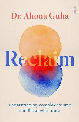 Reclaim: Comprender los traumas complejos y a quienes maltratan - Reclaim: Understanding Complex Trauma and Those Who Abuse