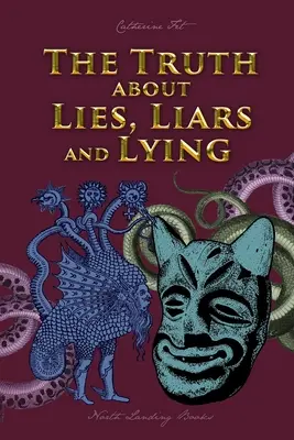 La verdad sobre las mentiras, los mentirosos y la mentira - The Truth about Lies, Liars and Lying