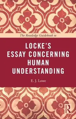 The Routledge Guidebook to Locke's Essay Concerning Human Understanding (Guía Routledge del ensayo de Locke sobre el entendimiento humano) - The Routledge Guidebook to Locke's Essay Concerning Human Understanding