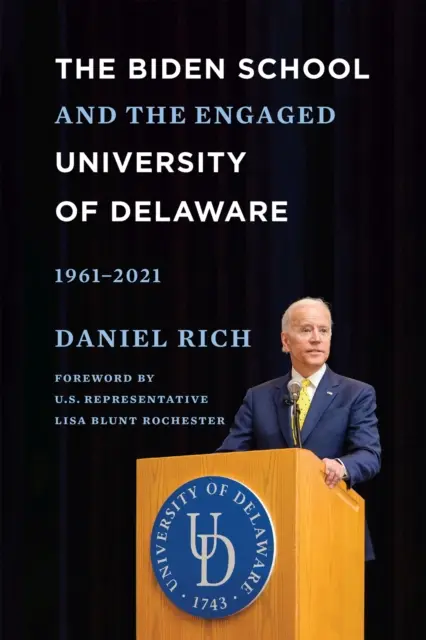 La Escuela Biden y la comprometida Universidad de Delaware, 1961-2021 - The Biden School and the Engaged University of Delaware, 1961-2021