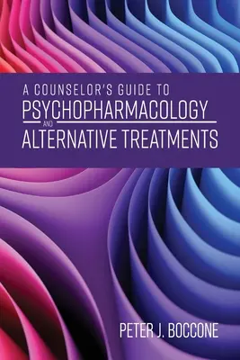 Guía del psicólogo sobre psicofarmacología y tratamientos alternativos - A Counselor's Guide to Psychopharmacology and Alternative Treatments