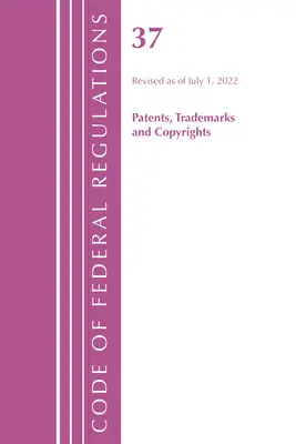 Code of Federal Regulations, Title 37 Patents, Trademarks and Copyrights, Revisado a partir del 1 de julio de 2022 (Oficina del Registro Federal (U S )) - Code of Federal Regulations, Title 37 Patents, Trademarks and Copyrights, Revised as of July 1, 2022 (Office of the Federal Register (U S ))