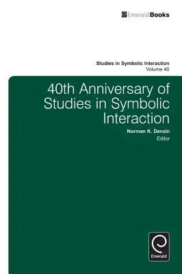 40 aniversario de los Estudios sobre la Interacción Simbólica - 40th Anniversary of Studies in Symbolic Interaction