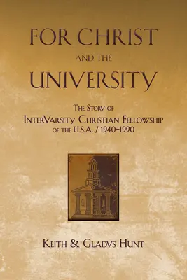 Por Cristo y la Universidad: La historia de la Intervarsity Christian Fellowship de EE.UU. - 1940-1990 - For Christ and the University: The Story of Intervarsity Christian Fellowship of the USA - 1940-1990