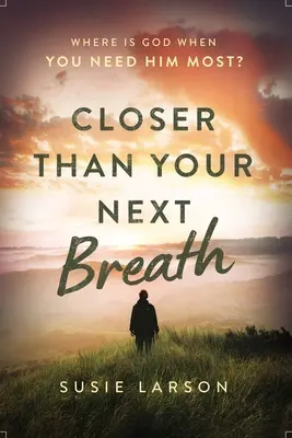 Más cerca que tu respiración: ¿Dónde está Dios cuando más lo necesitas? - Closer Than Your Next Breath: Where Is God When You Need Him Most?