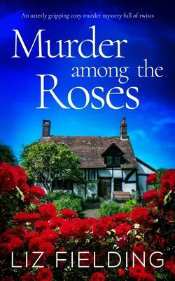 MURDER AMONG THE ROSES, un apasionante misterio lleno de giros. - MURDER AMONG THE ROSES an utterly gripping cozy murder mystery full of twists