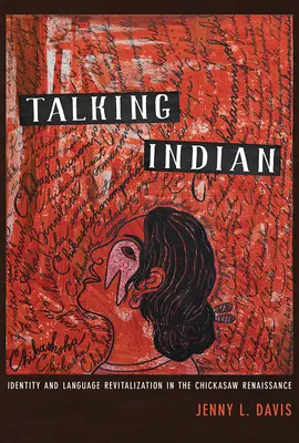 Hablando indio: Identidad y revitalización lingüística en el renacimiento chickasaw - Talking Indian: Identity and Language Revitalization in the Chickasaw Renaissance