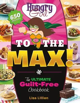 La chica hambrienta al máximo El libro de cocina definitivo sin culpas - Hungry Girl to the Max!: The Ultimate Guilt-Free Cookbook