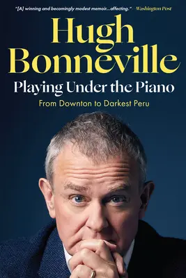 Tocar bajo el piano: De Downton al Perú más oscuro - Playing Under the Piano: From Downton to Darkest Peru
