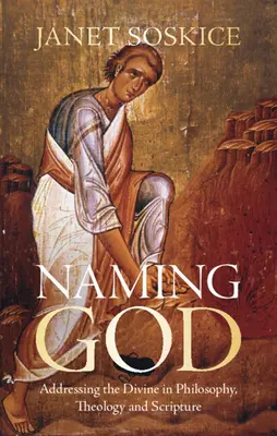 Naming God - Addressing the Divine in Philosophy, Theology and Scripture (Soskice Janet (Universidad de Cambridge)) - Naming God - Addressing the Divine in Philosophy, Theology and Scripture (Soskice Janet (University of Cambridge))