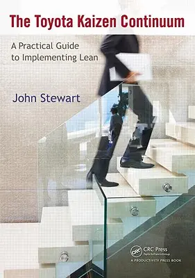 El continuo Kaizen de Toyota: Guía práctica para implantar Lean - The Toyota Kaizen Continuum: A Practical Guide to Implementing Lean