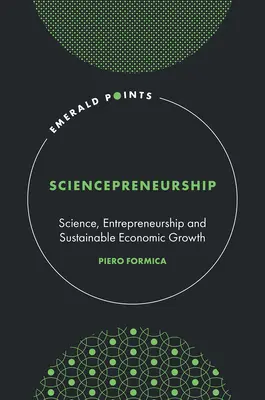 Sciencepreneurship: Ciencia, espíritu empresarial y crecimiento económico sostenible - Sciencepreneurship: Science, Entrepreneurship and Sustainable Economic Growth