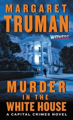 Asesinato en la Casa Blanca: Una novela de crímenes capitales - Murder in the White House: A Capital Crimes Novel