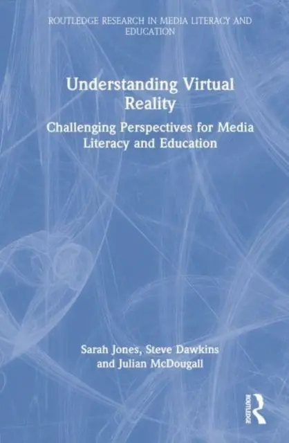 Comprender la realidad virtual: Perspectivas desafiantes para la alfabetización mediática y la educación - Understanding Virtual Reality: Challenging Perspectives for Media Literacy and Education